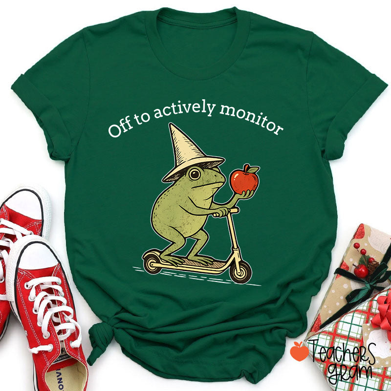 Off To Actively Monitor Teacher T-Shirt