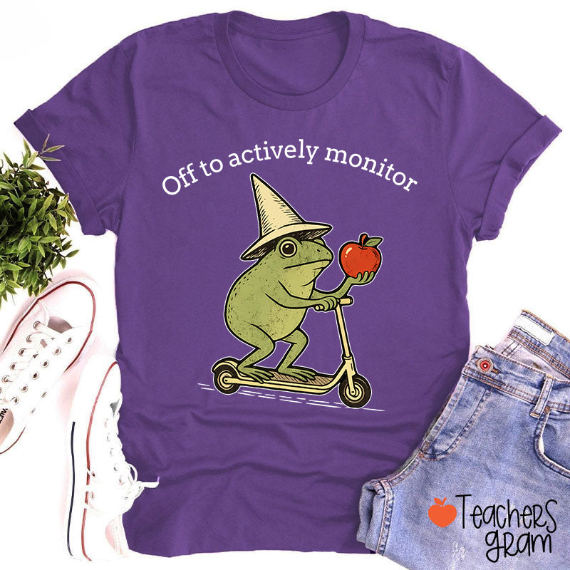 Off To Actively Monitor Teacher T-Shirt