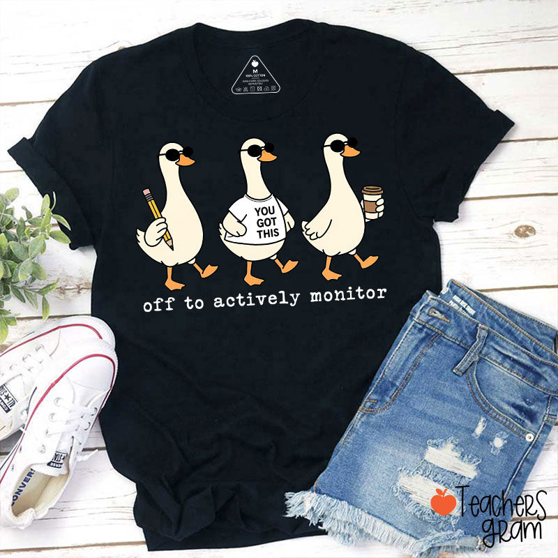 Off To Actively Monitor You Got This Teacher T-Shirt