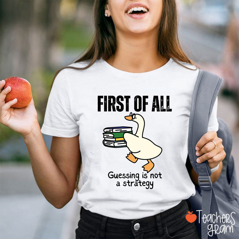 First Of All Guessing Is Not A Strategy Teacher T-Shirt