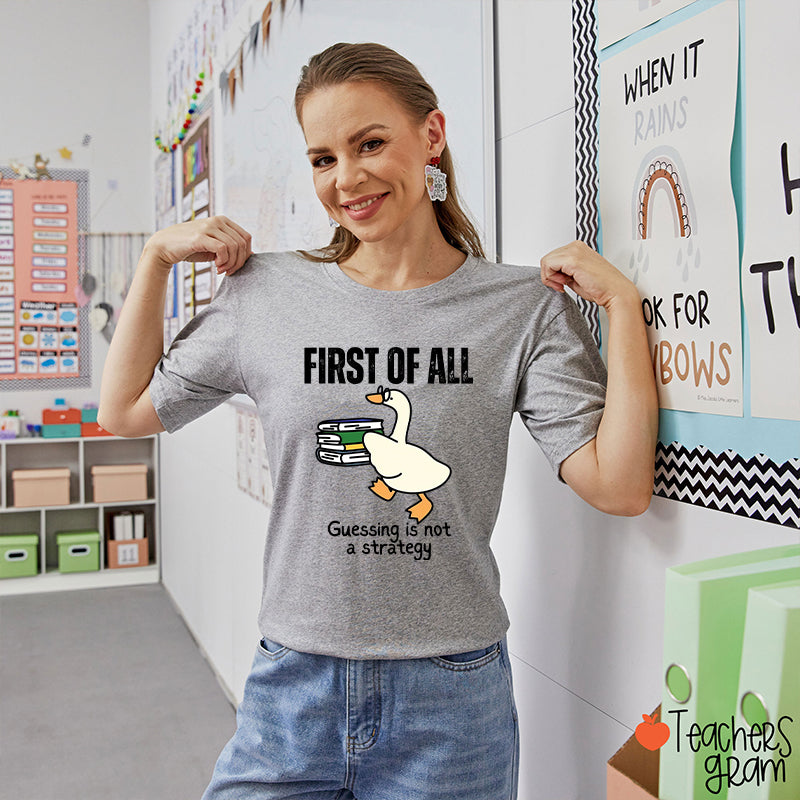 First Of All Guessing Is Not A Strategy Teacher T-Shirt