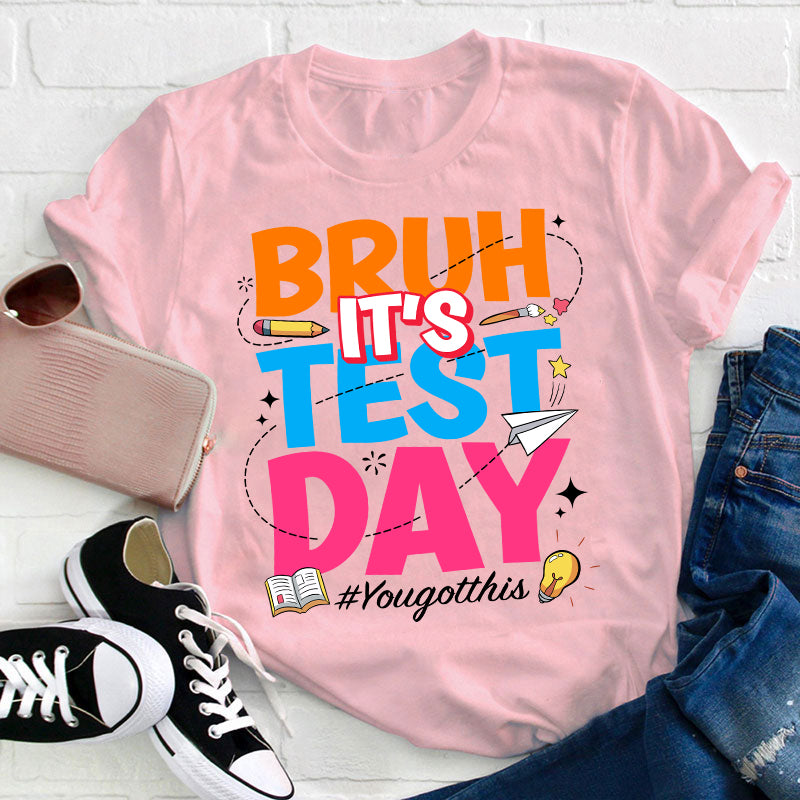 Bruh It's Test Day Teacher T-Shirt