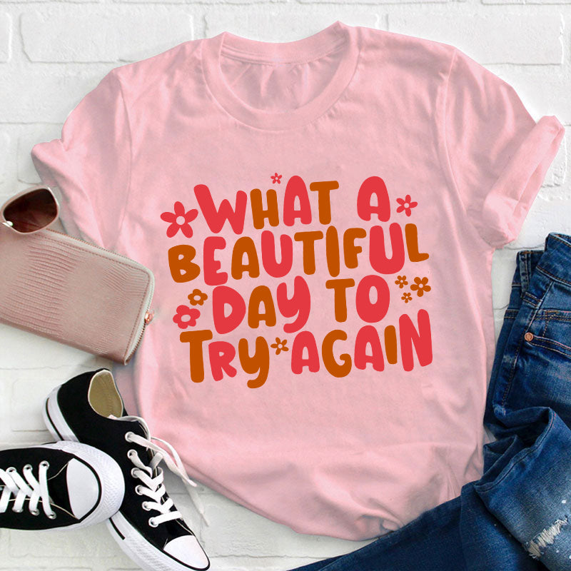 What A Beautiful Day To Try Again Teacher T-Shirt