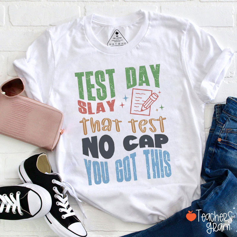 Test Day Slay That Test No Cap You Got This Teacher T-Shirt