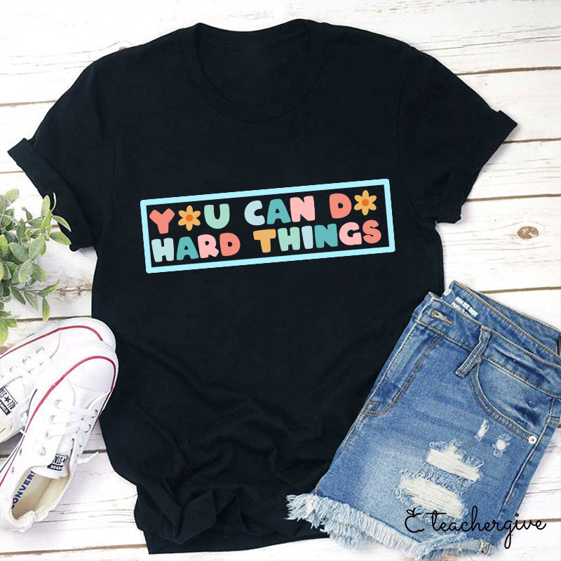 You Can Do Hard Things Teacher T-Shirt