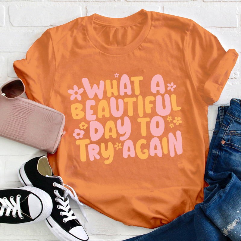 What A Beautiful Day To Try Again Teacher T-Shirt