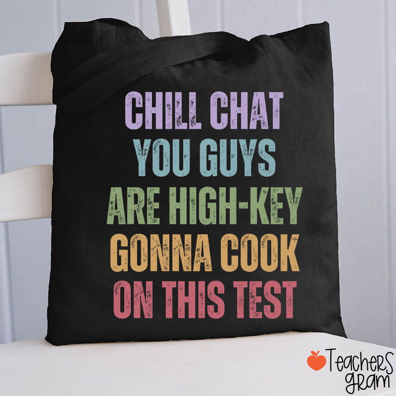 Chill Chat You Guys Are High-Key Gonna Cook On This Test Teacher Tote Bag