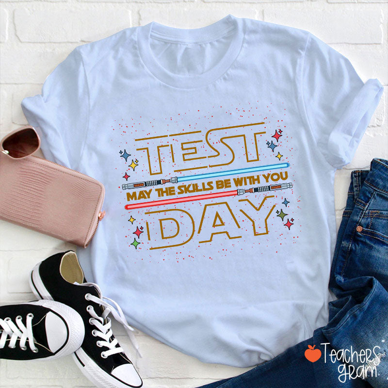Test Day May The Skills Be With You Teacher T-Shirt