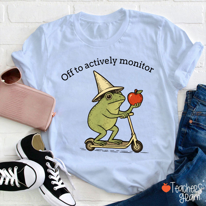 Off To Actively Monitor Teacher T-Shirt