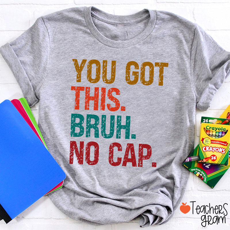 You Got This Bruh No Cap Teacher T-Shirt