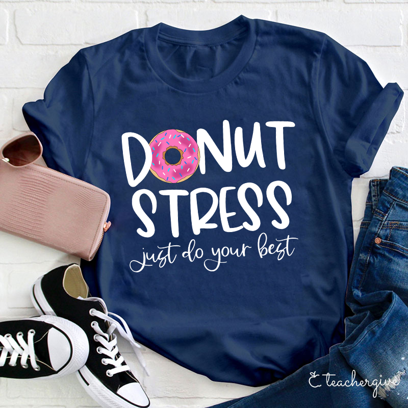 Donut Stress Just Do Your Best Teacher T-Shirt