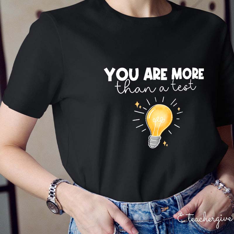You Are More Than A Test Teacher T-Shirt