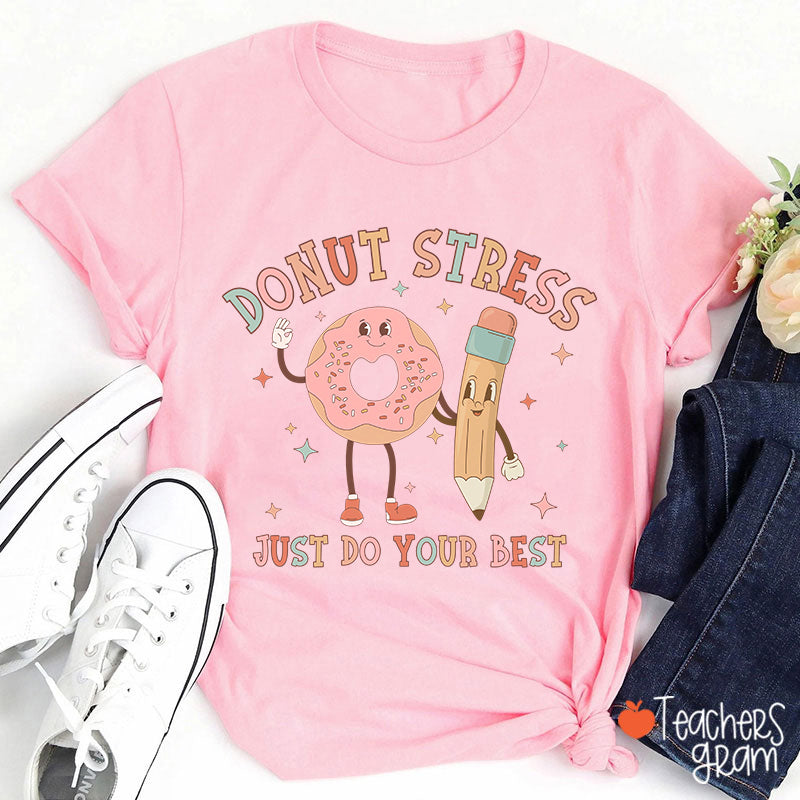 Donut Stress Just Do Your Best Teacher T-Shirt