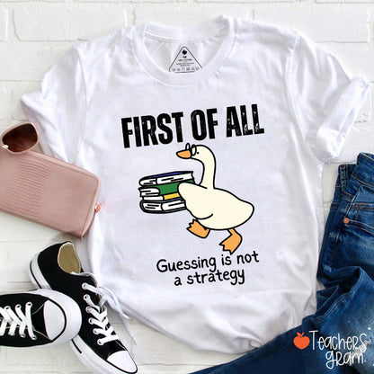 First Of All Guessing Is Not A Strategy Teacher T-Shirt