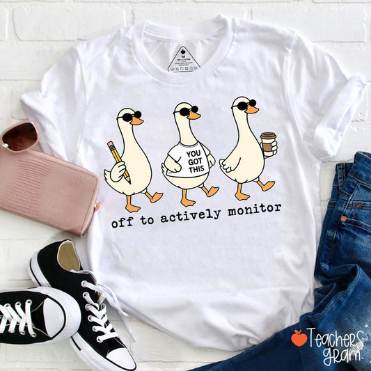Off To Actively Monitor You Got This Teacher T-Shirt