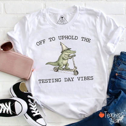 Off To Uphold The Testing Day Vibes Teacher T-Shirt