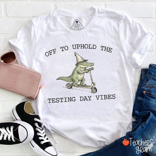 Off To Uphold The Testing Day Vibes Teacher T-Shirt