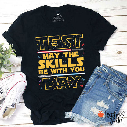 Test Day May The Skills Be With You Teacher T-Shirt