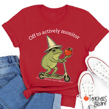 Off To Actively Monitor Teacher T-Shirt