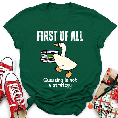 First Of All Guessing Is Not A Strategy Teacher T-Shirt