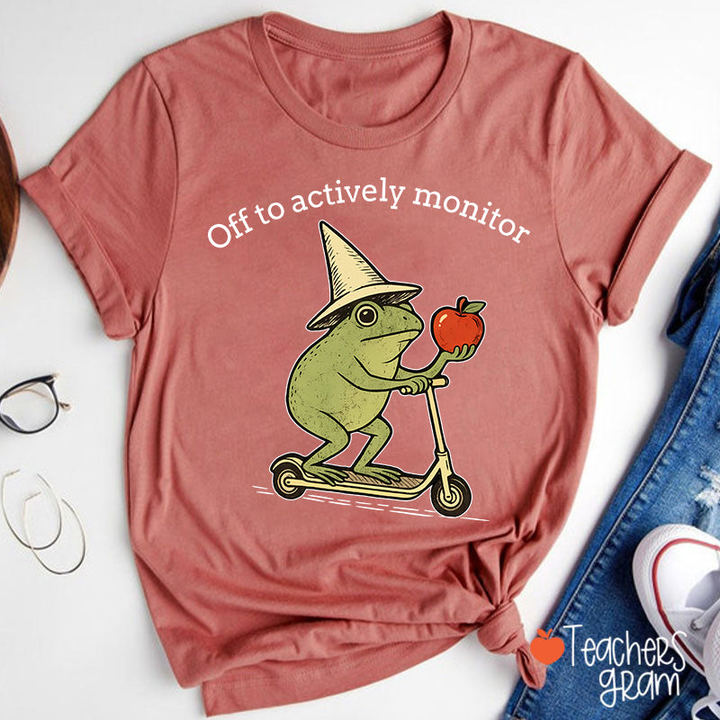 Off To Actively Monitor Teacher T-Shirt