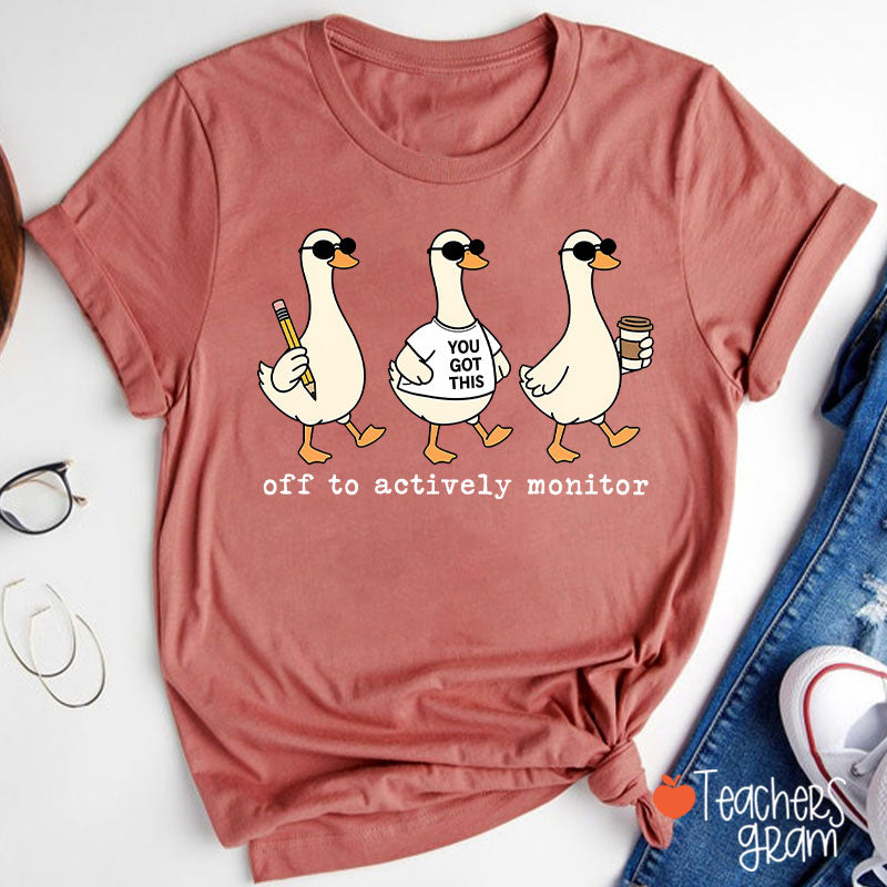 Off To Actively Monitor You Got This Teacher T-Shirt