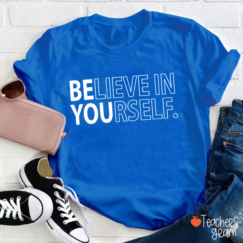 Believe In Yourself Teacher T-Shirt