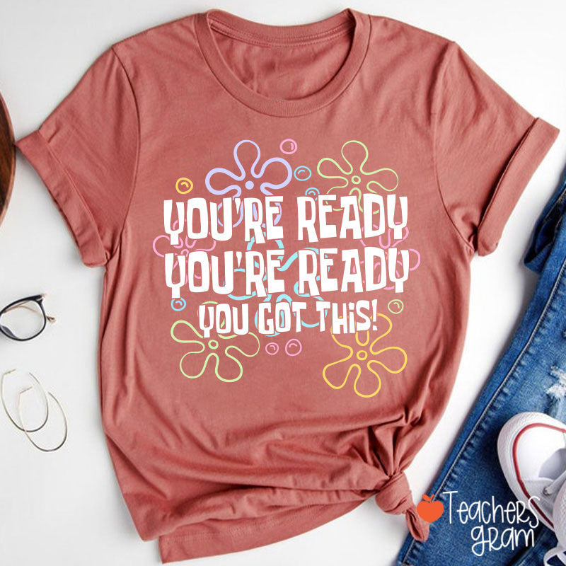 You're Ready You're Ready You Got This Teacher T-Shirt