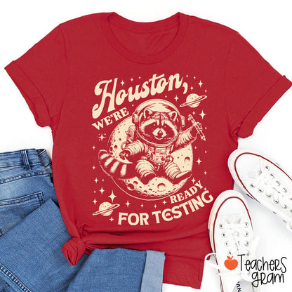 Houston We're Ready For Testing Teacher T-Shirt