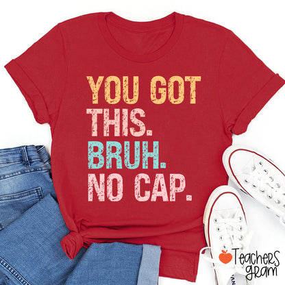 You Got This Bruh No Cap Teacher T-Shirt