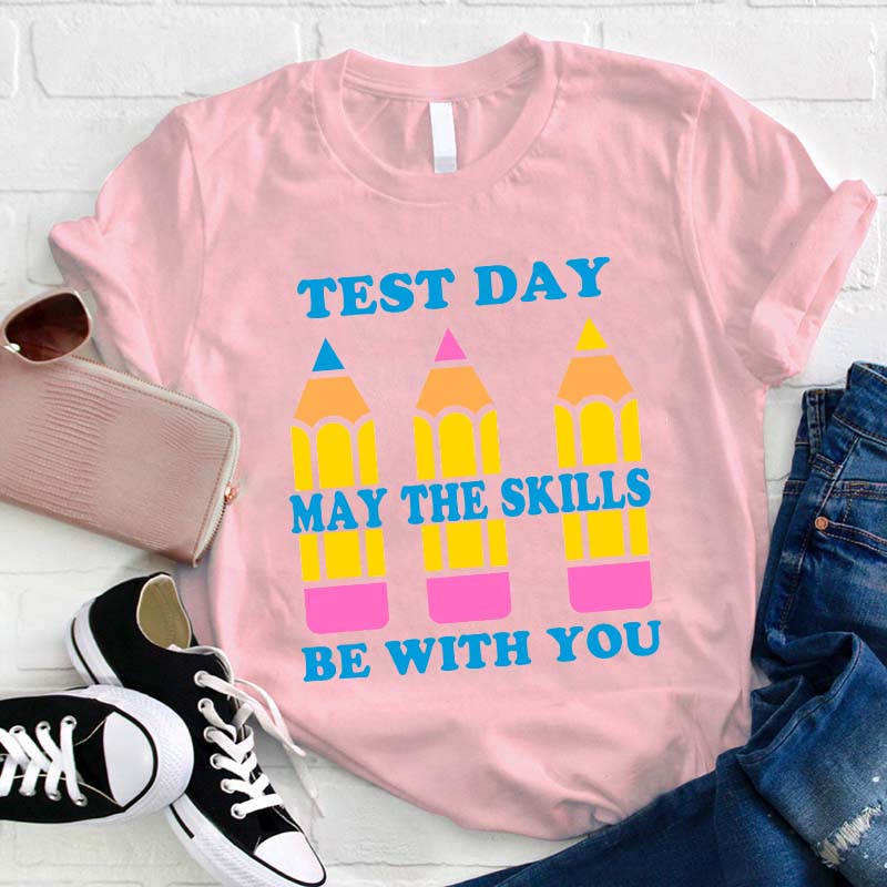 Test Day May The Skills Be With You Teacher T-Shirt