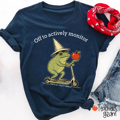 Off To Actively Monitor Teacher T-Shirt