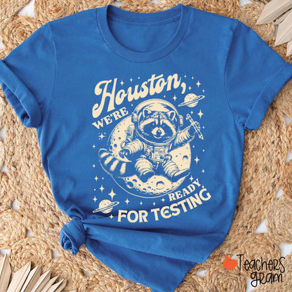 Houston We're Ready For Testing Teacher T-Shirt