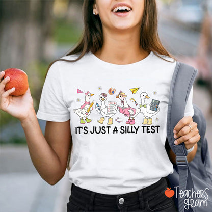 It's Just A Silly Test Silly Goose Teacher T-Shirt