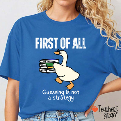 First Of All Guessing Is Not A Strategy Teacher T-Shirt