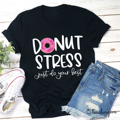 Donut Stress Just Do Your Best Teacher T-Shirt
