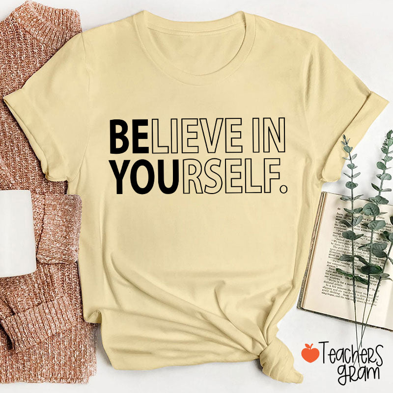 Believe In Yourself Teacher T-Shirt