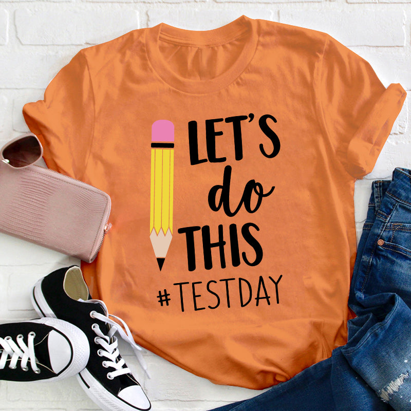 Pencil Let's Do This Test Day Teacher T-Shirt
