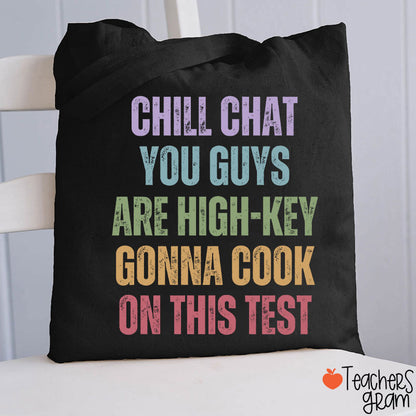 Chill Chat You Guys Are High-Key Gonna Cook On This Test Teacher Tote Bag
