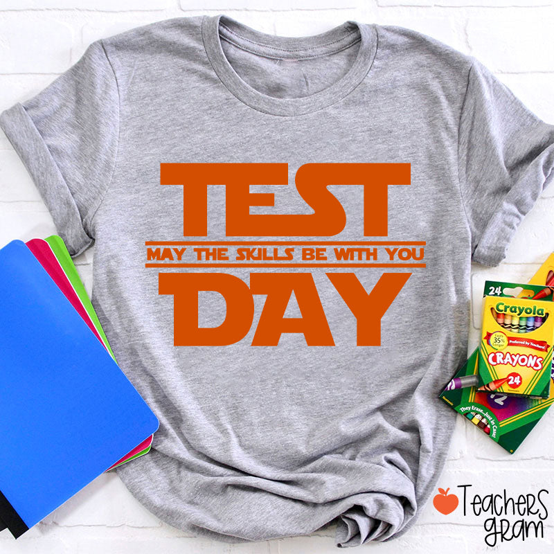 Test Day May The Skills Be With You Teacher T-Shirt