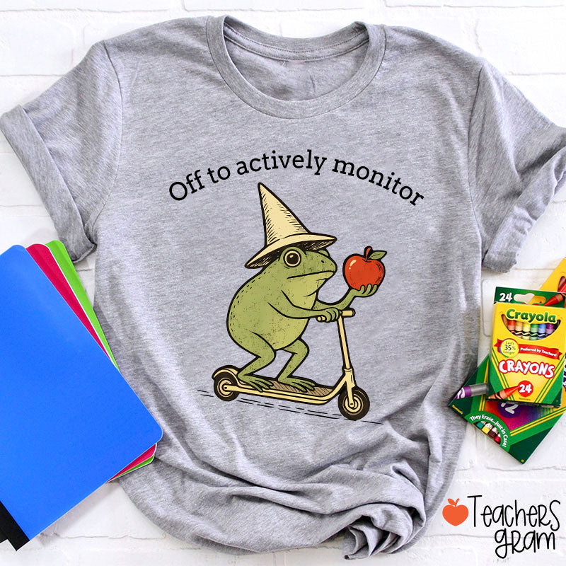 Off To Actively Monitor Teacher T-Shirt