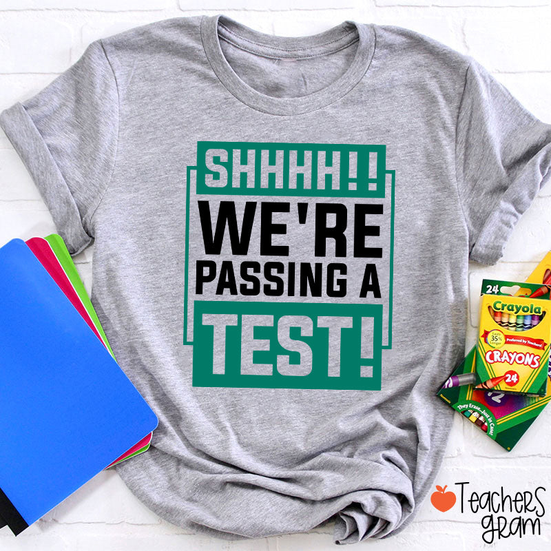 Shhh We're Passing A Test Teacher T-Shirt