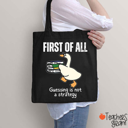 First Of All Guessing Is Not A Strategy Teacher Tote Bag
