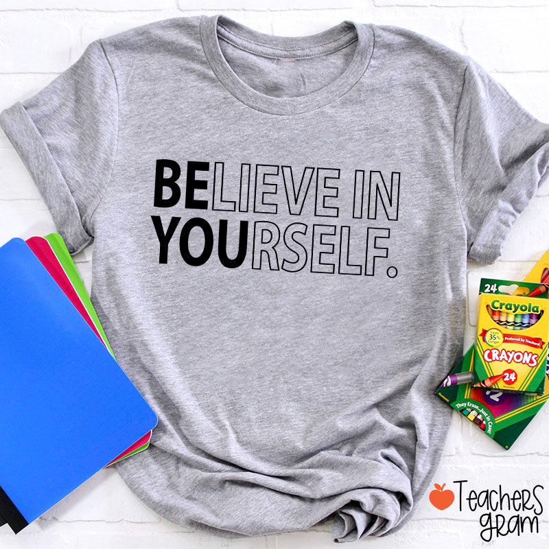 Believe In Yourself Teacher T-Shirt