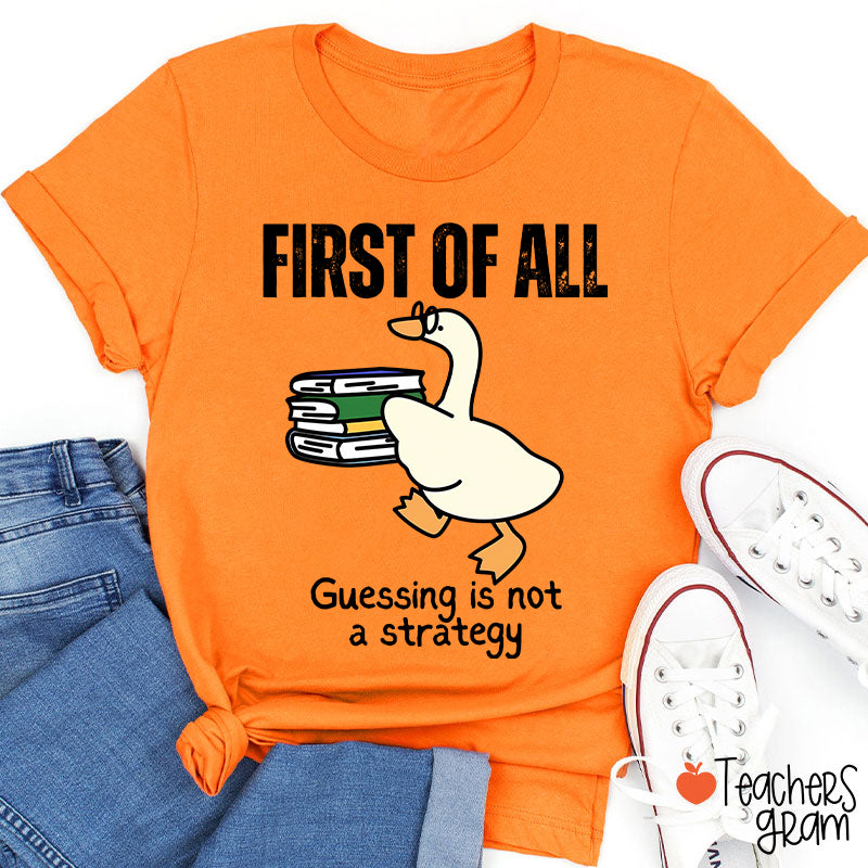 First Of All Guessing Is Not A Strategy Teacher T-Shirt