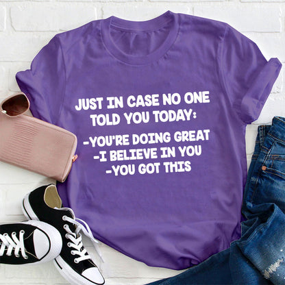 Just In Case No One Told You Today Teacher T-Shirt
