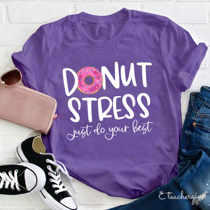 Donut Stress Just Do Your Best Teacher T-Shirt