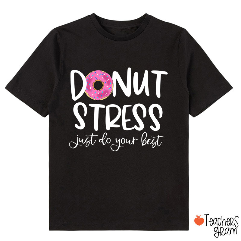 Donut Stress Just Do Your Best Class T-Shirt