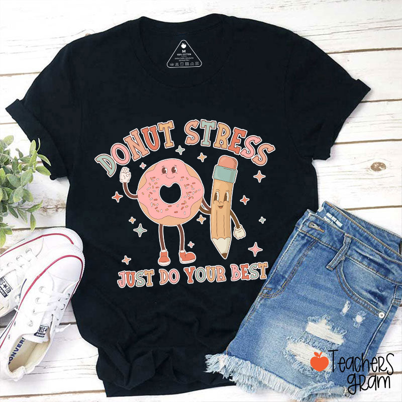 Donut Stress Just Do Your Best Teacher T-Shirt